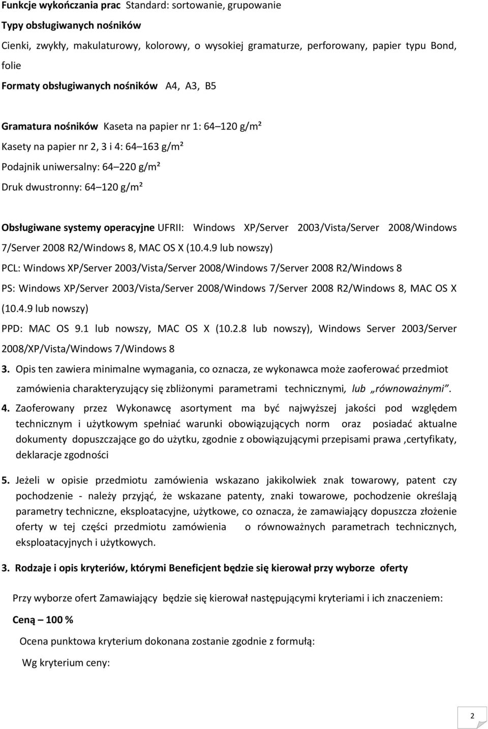 Obsługiwane systemy operacyjne UFRII: Windows XP/Server 2003/Vista/Server 2008/Windows 7/Server 2008 R2/Windows 8, MAC OS X (10.4.