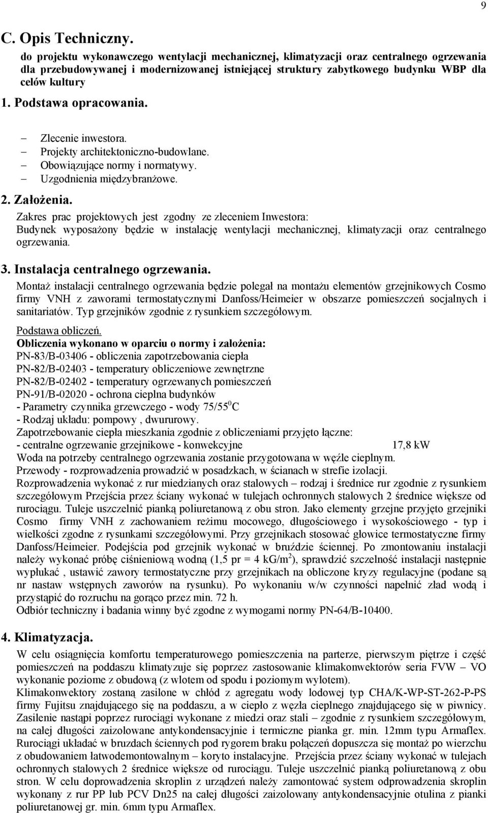 Podstawa opracowania. 9 Zlecenie inwestora. Projekty architektoniczno-budowlane. Obowiązujące normy i normatywy. Uzgodnienia międzybranżowe. 2. Założenia.