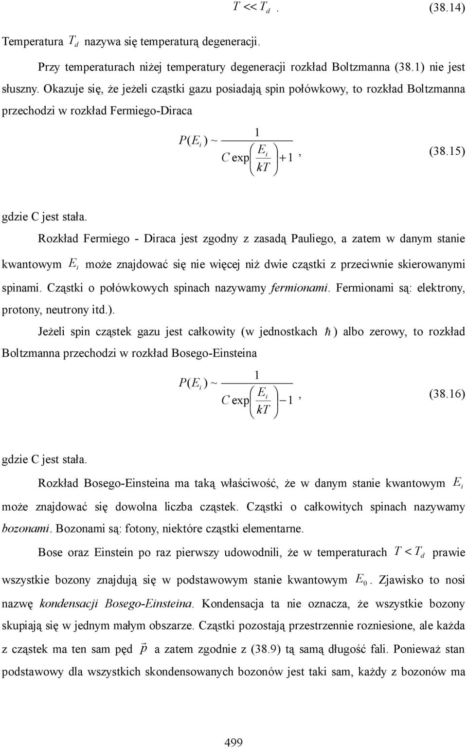 kwantowym Rozkład Fermiego - Diraca jest zgodny z zasadą Pauliego, a zatem w danym stanie E i może znajdować się nie więcej niż dwie cząstki z przeciwnie skierowanymi spinami.