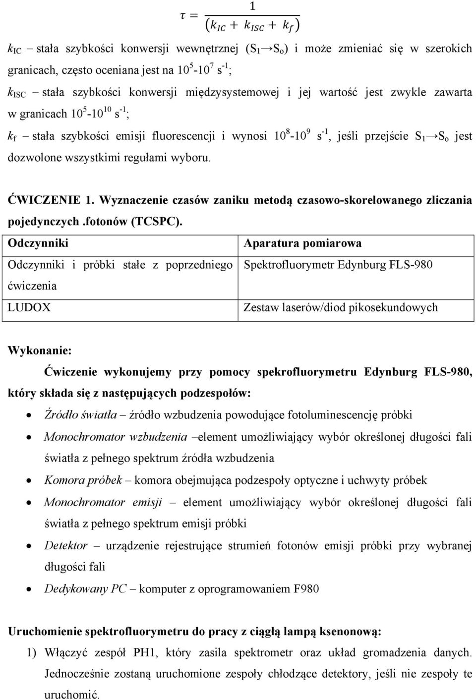 s -1, jeśli przejście S 1 S o jest ĆWICZENIE 1. Wyznaczenie czasów zaniku metodą czasowo-skorelowanego zliczania pojedynczych.fotonów (TCSPC).