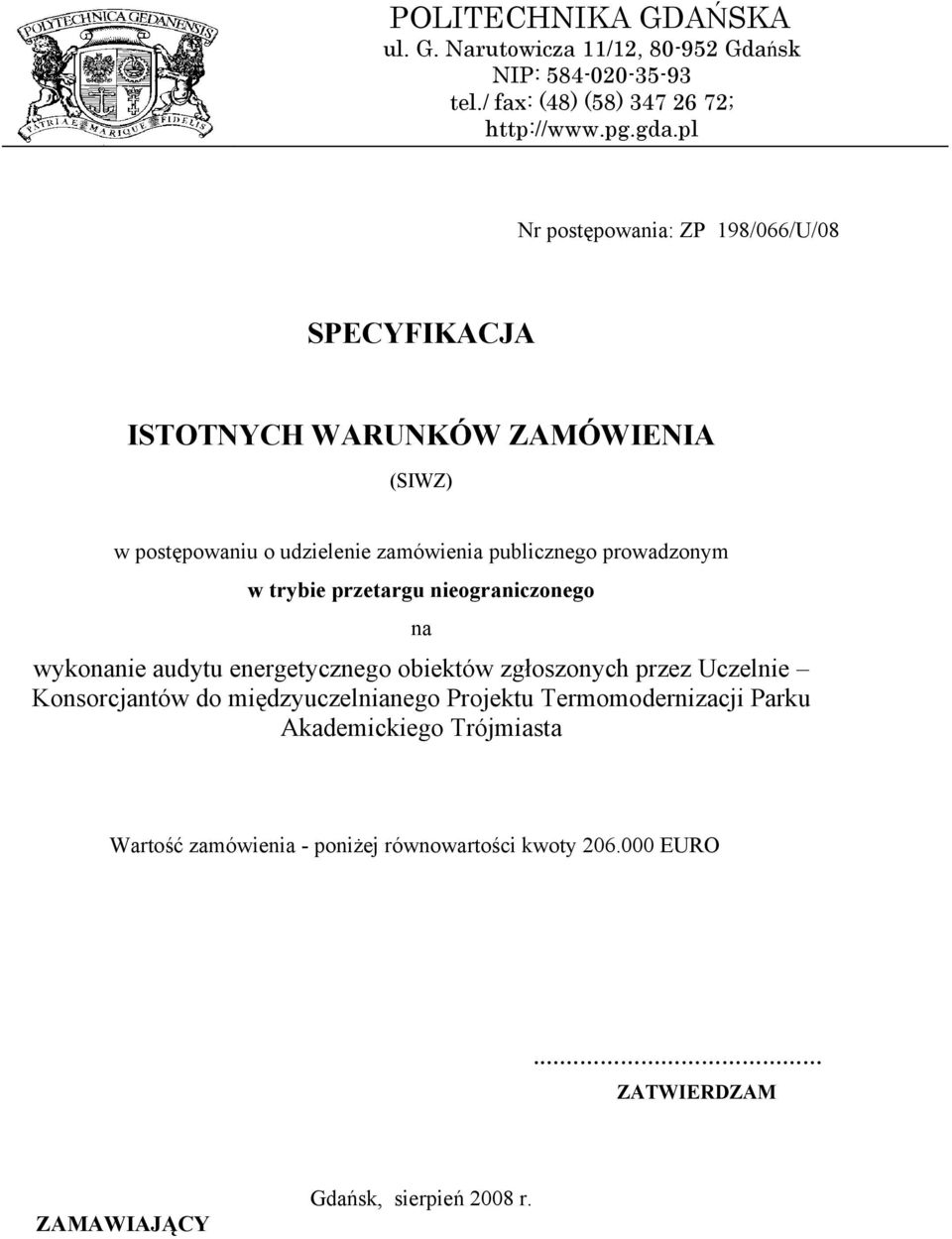 prowadzonym w trybie przetargu nieograniczonego na wykonanie audytu energetycznego obiektów zgłoszonych przez Uczelnie Konsorcjantów do