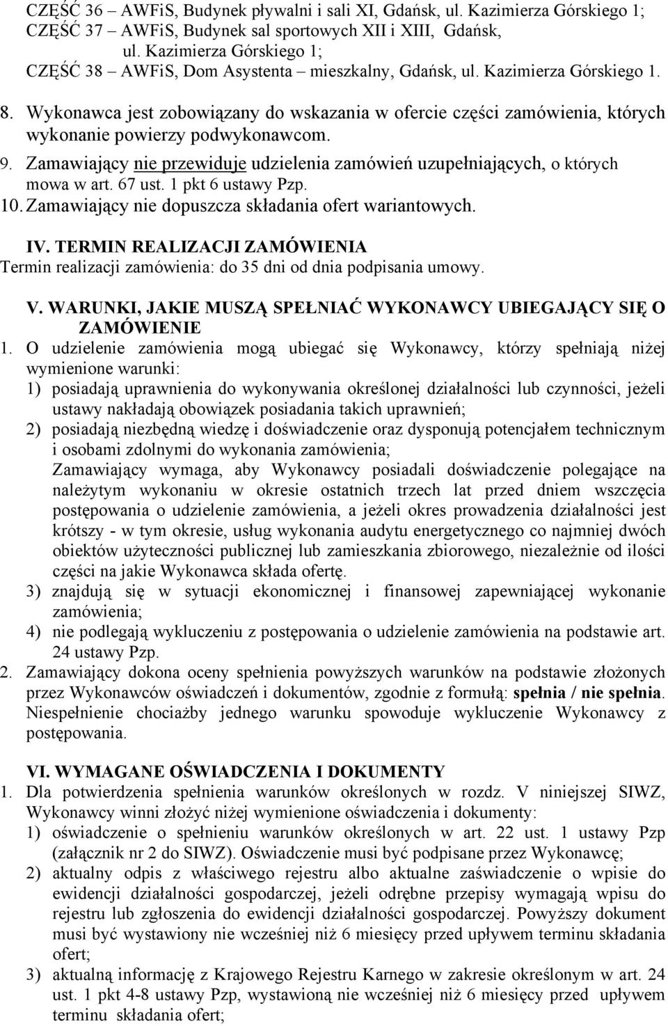 67 ust. 1 pkt 6 ustawy Pzp. 10. Zamawiający nie dopuszcza składania ofert wariantowych. IV. TERMIN REALIZACJI ZAMÓWIENIA Termin realizacji zamówienia: do 35 dni od dnia podpisania umowy. V.