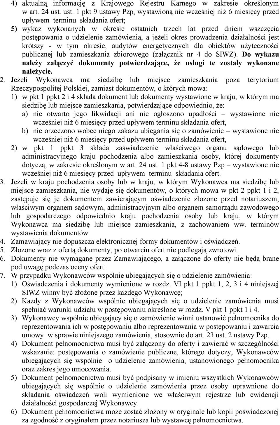 udzielenie zamówienia, a jeżeli okres prowadzenia działalności jest krótszy - w tym okresie, audytów energetycznych dla obiektów użyteczności publicznej lub zamieszkania zbiorowego (załącznik nr 4 do