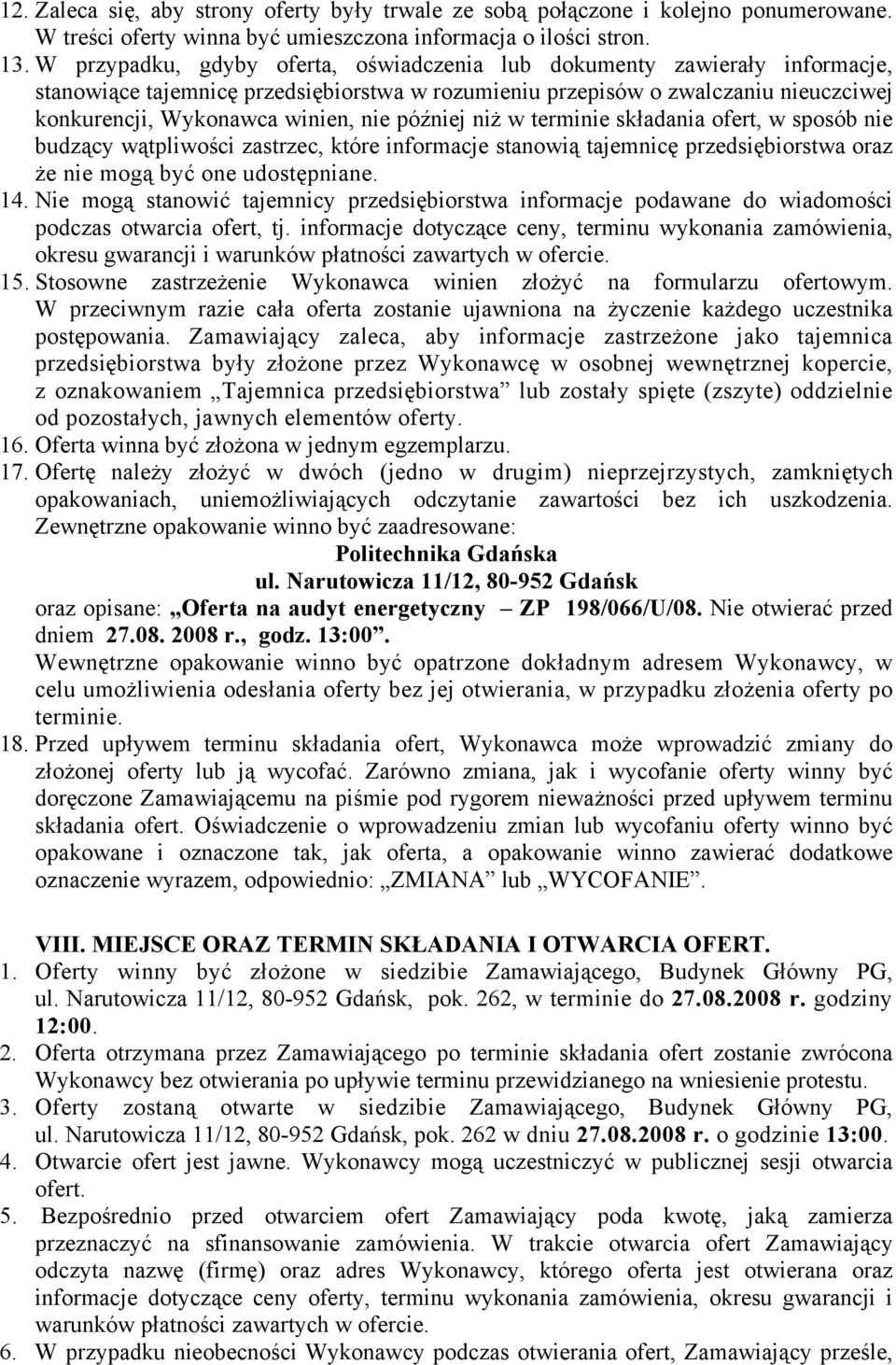 później niż w terminie składania ofert, w sposób nie budzący wątpliwości zastrzec, które informacje stanowią tajemnicę przedsiębiorstwa oraz że nie mogą być one udostępniane. 14.