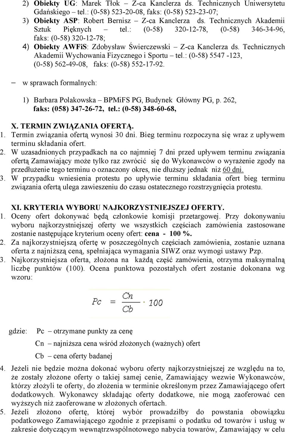 Technicznych Akademii Wychowania Fizycznego i Sportu tel.: (0-58) 5547-123, (0-58) 562-49-08, faks: (0-58) 552-17-92. w sprawach formalnych: 1) Barbara Polakowska BPMiFS PG, Budynek Główny PG, p.