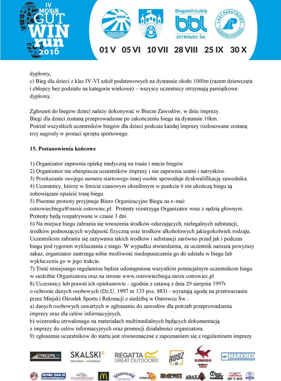 Pośród wszystkich uczestników biegów dla dzieci podczas każdej imprezy rozlosowane zostaną trzy nagrody w postaci sprzętu sportowego. 15.