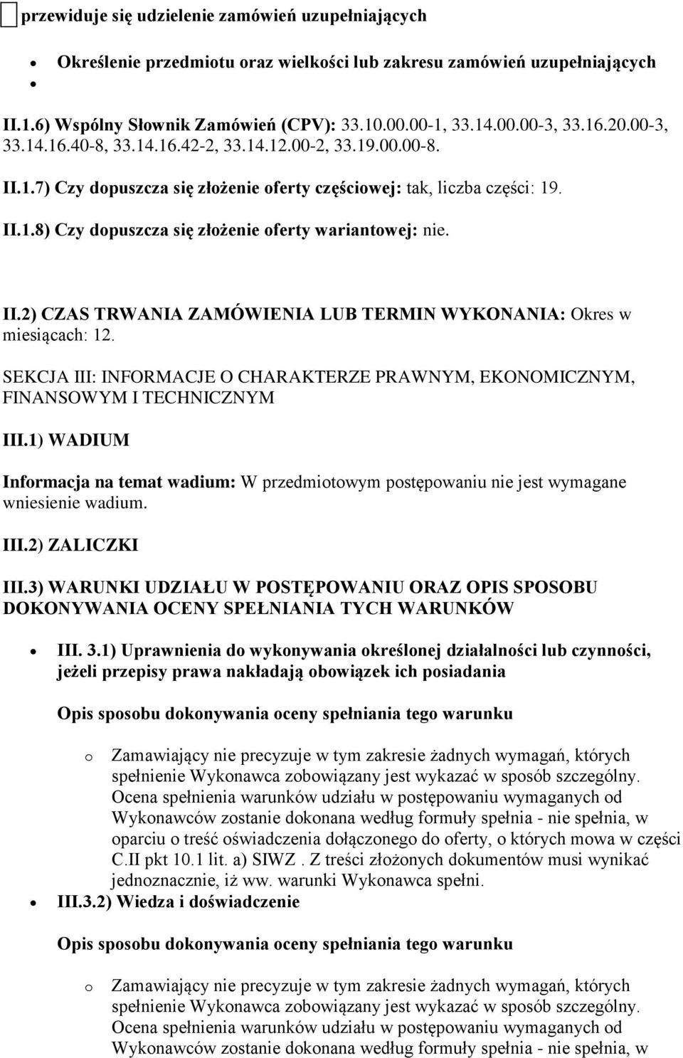 II.2) CZAS TRWANIA ZAMÓWIENIA LUB TERMIN WYKONANIA: Okres w miesiącach: 12. SEKCJA III: INFORMACJE O CHARAKTERZE PRAWNYM, EKONOMICZNYM, FINANSOWYM I TECHNICZNYM III.