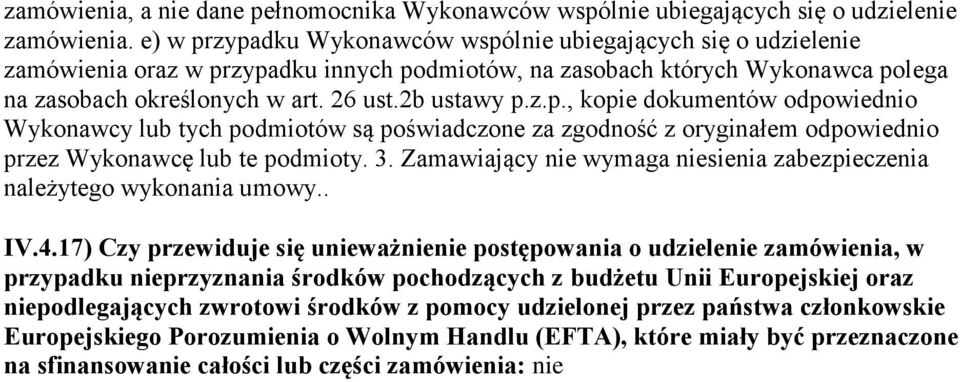 3. Zamawiający nie wymaga niesienia zabezpieczenia należytego wykonania umowy.. IV.4.