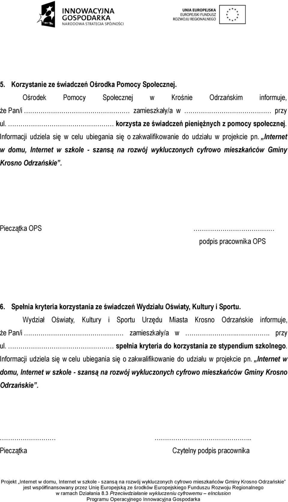 Internet w domu, Internet w szkole - szansą na rozwój wykluczonych cyfrowo mieszkańców Gminy Krosno Odrzańskie. Pieczątka OPS podpis pracownika OPS 6.