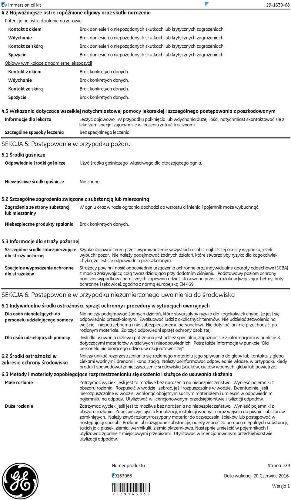 W przypadku połknięcia lub wdychania dużej ilości, natychmiast skontaktować się z lekarzem specjalizującym się w leczeniu zatruć truciznami. Bez specjalnego leczenia.