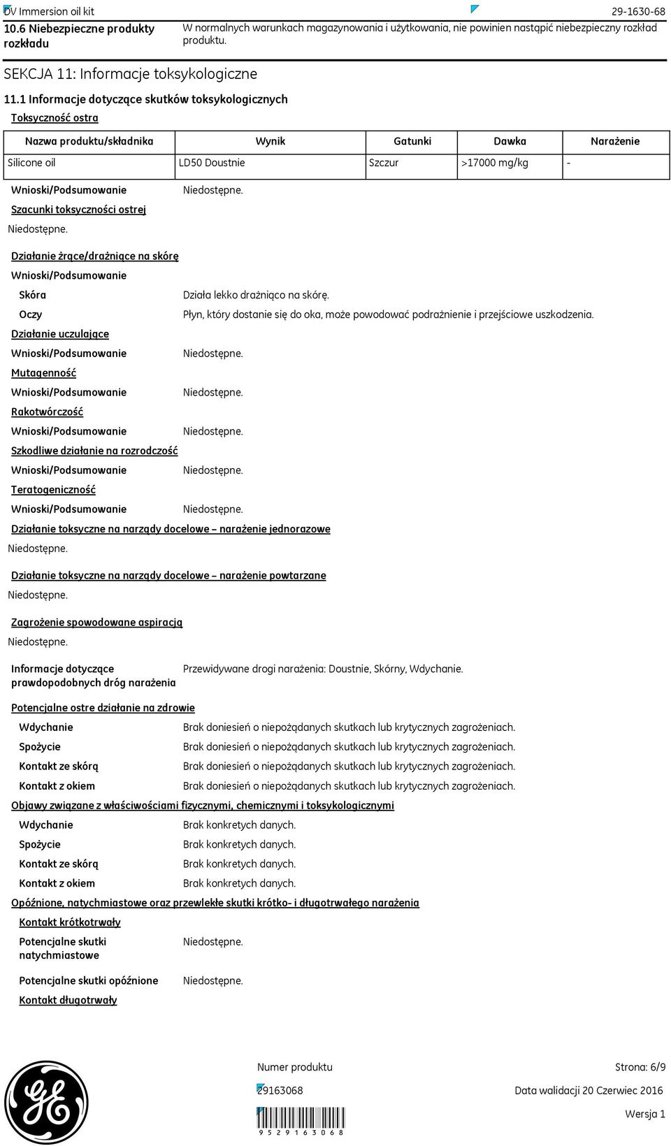 Nazwa produktu/składnika Wynik Gatunki Dawka Narażenie Silicone oil LD50 Doustnie Szczur >17000 mg/kg Szacunki toksyczności ostrej Działanie żrące/drażniące na skórę Skóra Oczy Działa lekko drażniąco