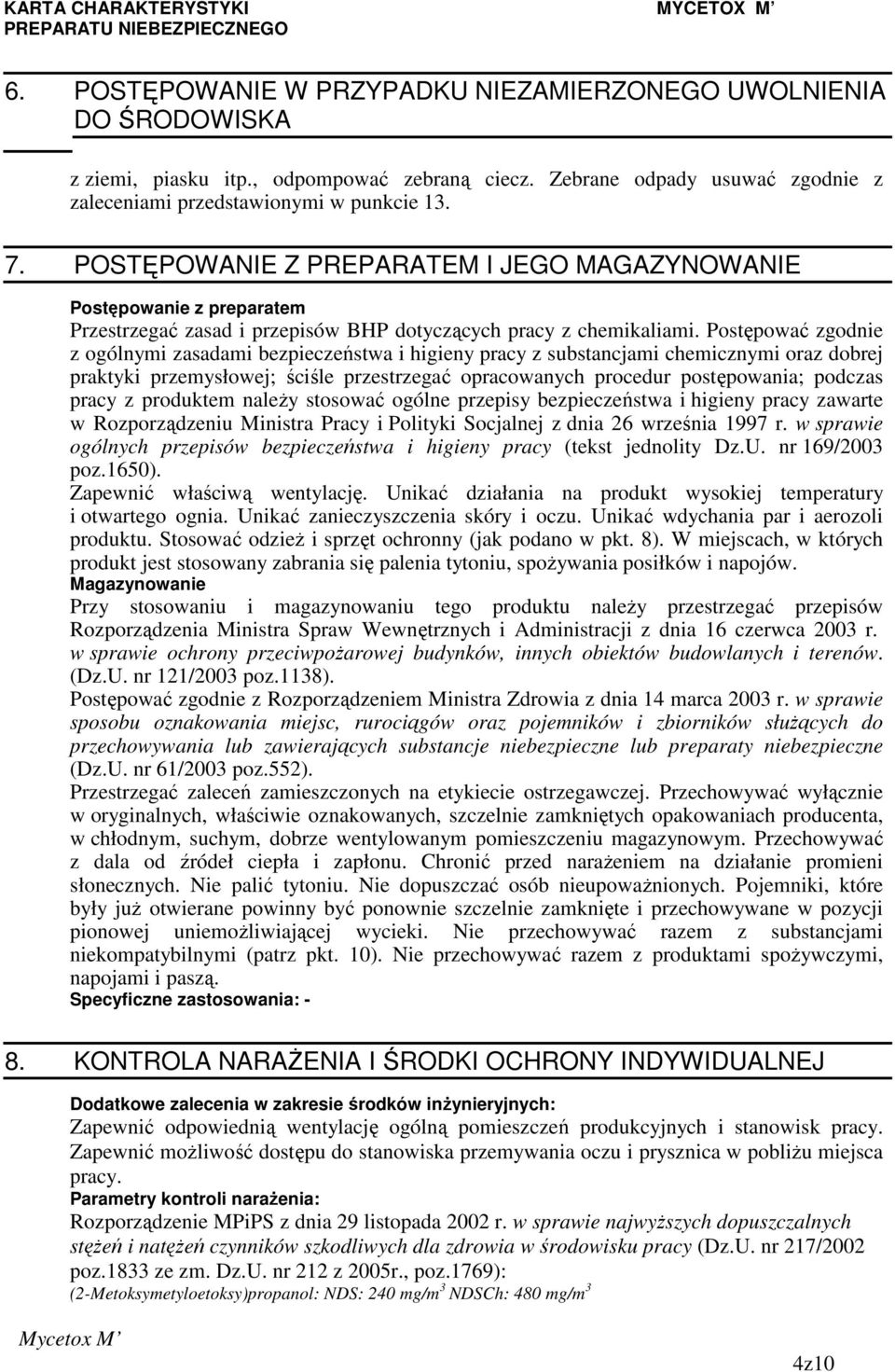 Postępować zgodnie z ogólnymi zasadami bezpieczeństwa i higieny pracy z substancjami chemicznymi oraz dobrej praktyki przemysłowej; ściśle przestrzegać opracowanych procedur postępowania; podczas