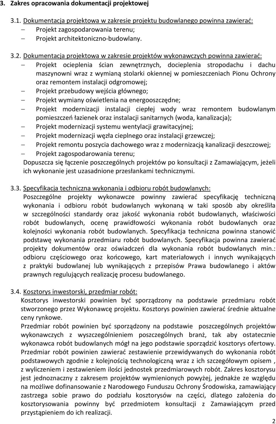 pomieszczeniach Pionu Ochrony oraz remontem instalacji odgromowej; Projekt przebudowy wejścia głównego; Projekt wymiany oświetlenia na energooszczędne; Projekt modernizacji instalacji ciepłej wody