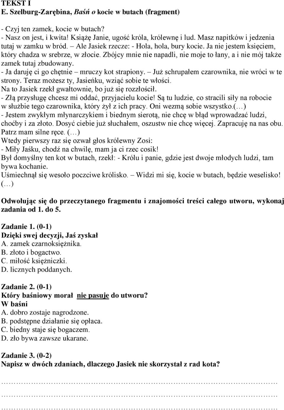 Zbójcy mnie nie napadli, nie moje to łany, a i nie mój także zamek tutaj zbudowany. - Ja daruję ci go chętnie mruczy kot strapiony. Już schrupałem czarownika, nie wróci w te strony.