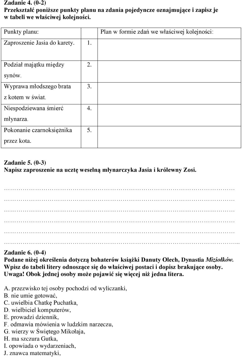 Zadanie 5. (0-3) Napisz zaproszenie na ucztę weselną młynarczyka Jasia i królewny Zosi.... Zadanie 6. (0-4) Podane niżej określenia dotyczą bohaterów książki Danuty Olech, Dynastia Miziołków.