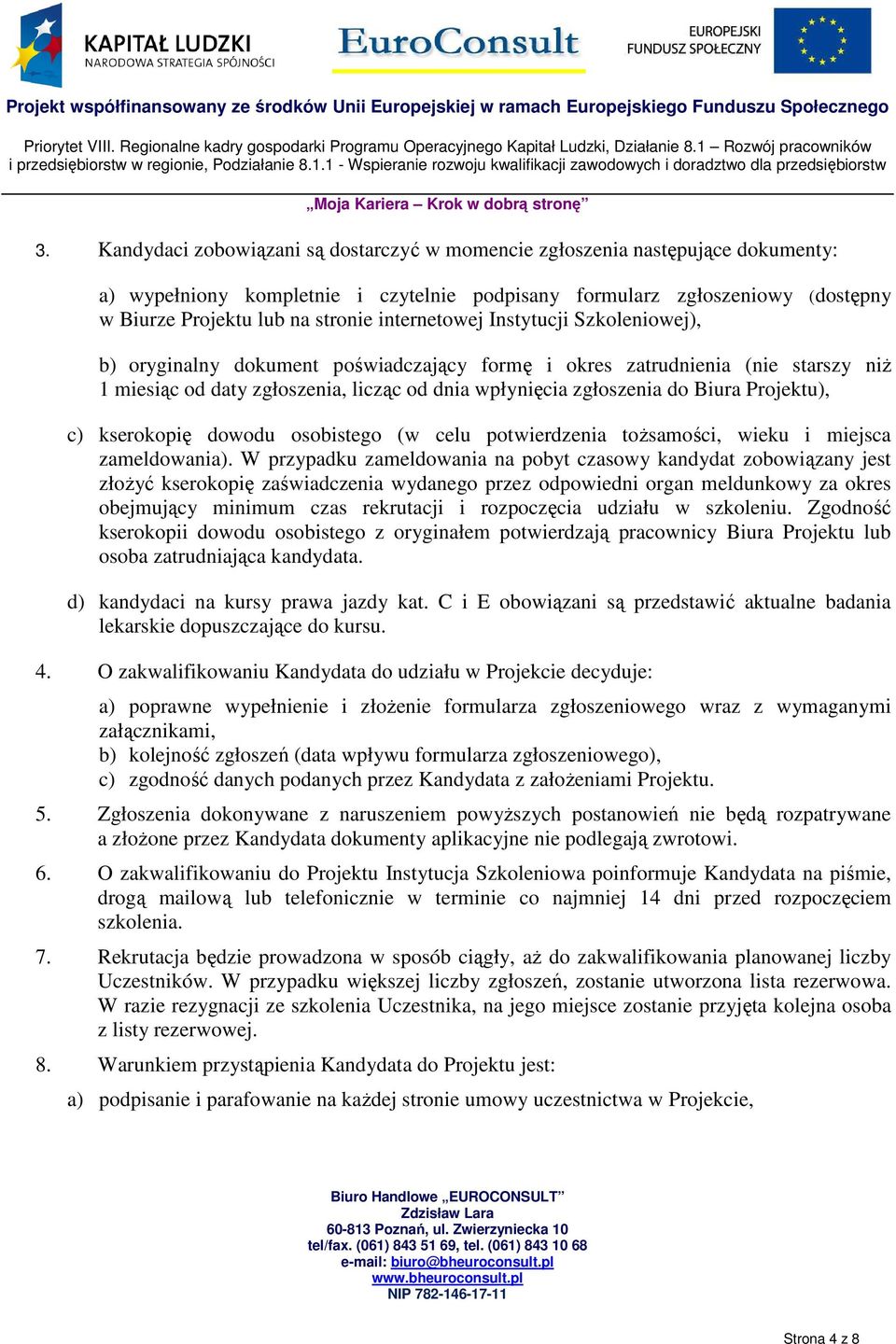 Projektu), c) kserokopię dowodu osobistego (w celu potwierdzenia toŝsamości, wieku i miejsca zameldowania).