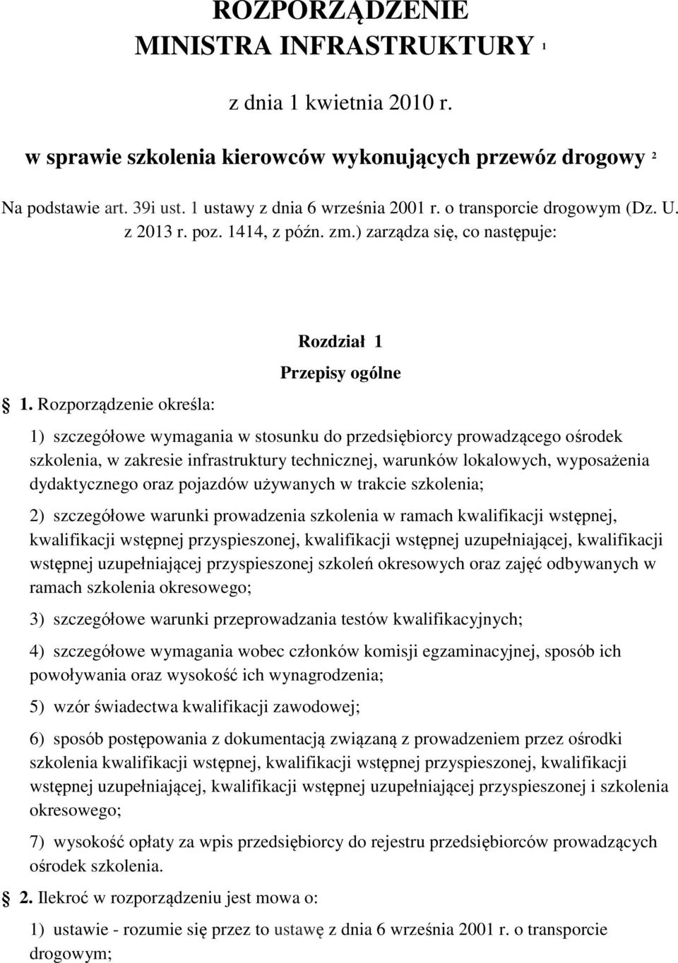 Rozporządzenie określa: Rozdział 1 Przepisy ogólne 1) szczegółowe wymagania w stosunku do przedsiębiorcy prowadzącego ośrodek szkolenia, w zakresie infrastruktury technicznej, warunków lokalowych,