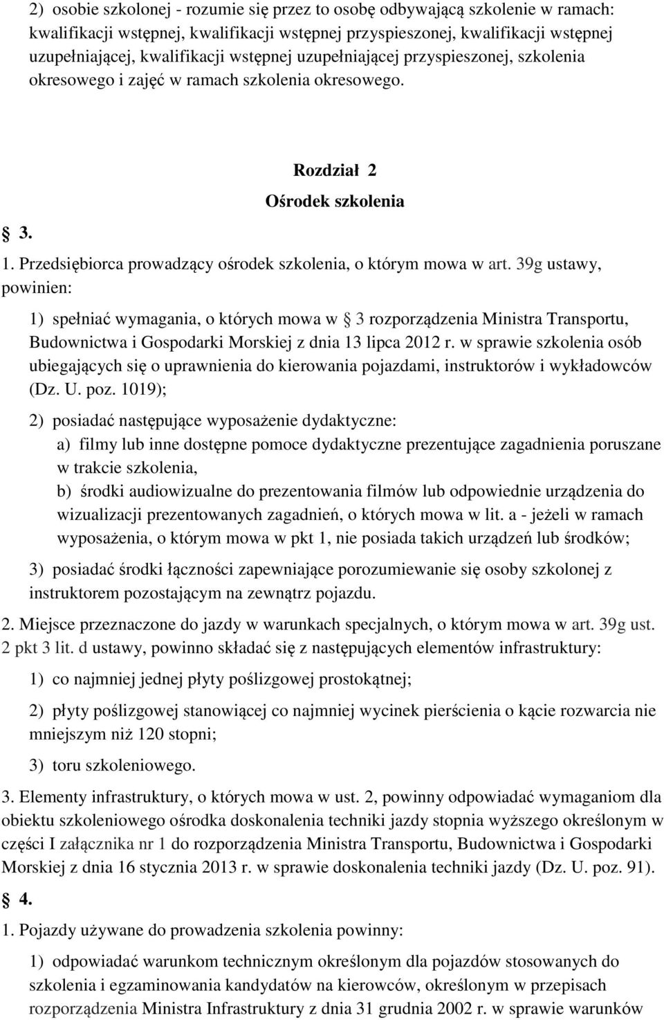 39g ustawy, powinien: 1) spełniać wymagania, o których mowa w 3 rozporządzenia Ministra ransportu, Budownictwa i Gospodarki Morskiej z dnia 13 lipca 2012 r.