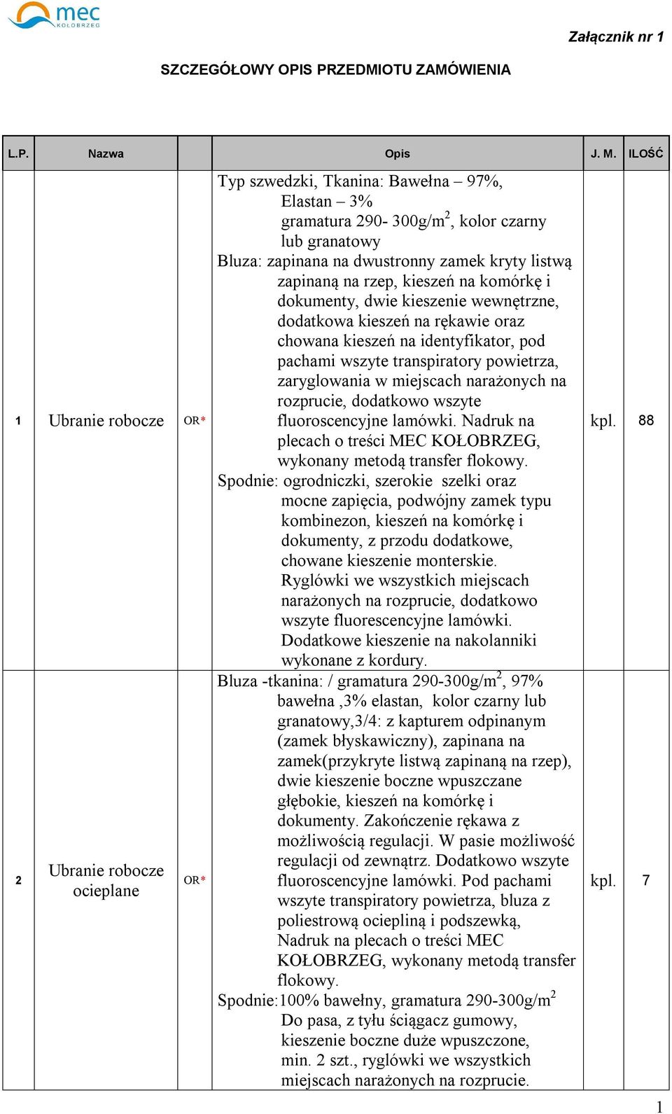 zapinaną na rzep, kieszeń na komórkę i dokumenty, dwie kieszenie wewnętrzne, dodatkowa kieszeń na rękawie oraz chowana kieszeń na identyfikator, pod pachami wszyte transpiratory powietrza,