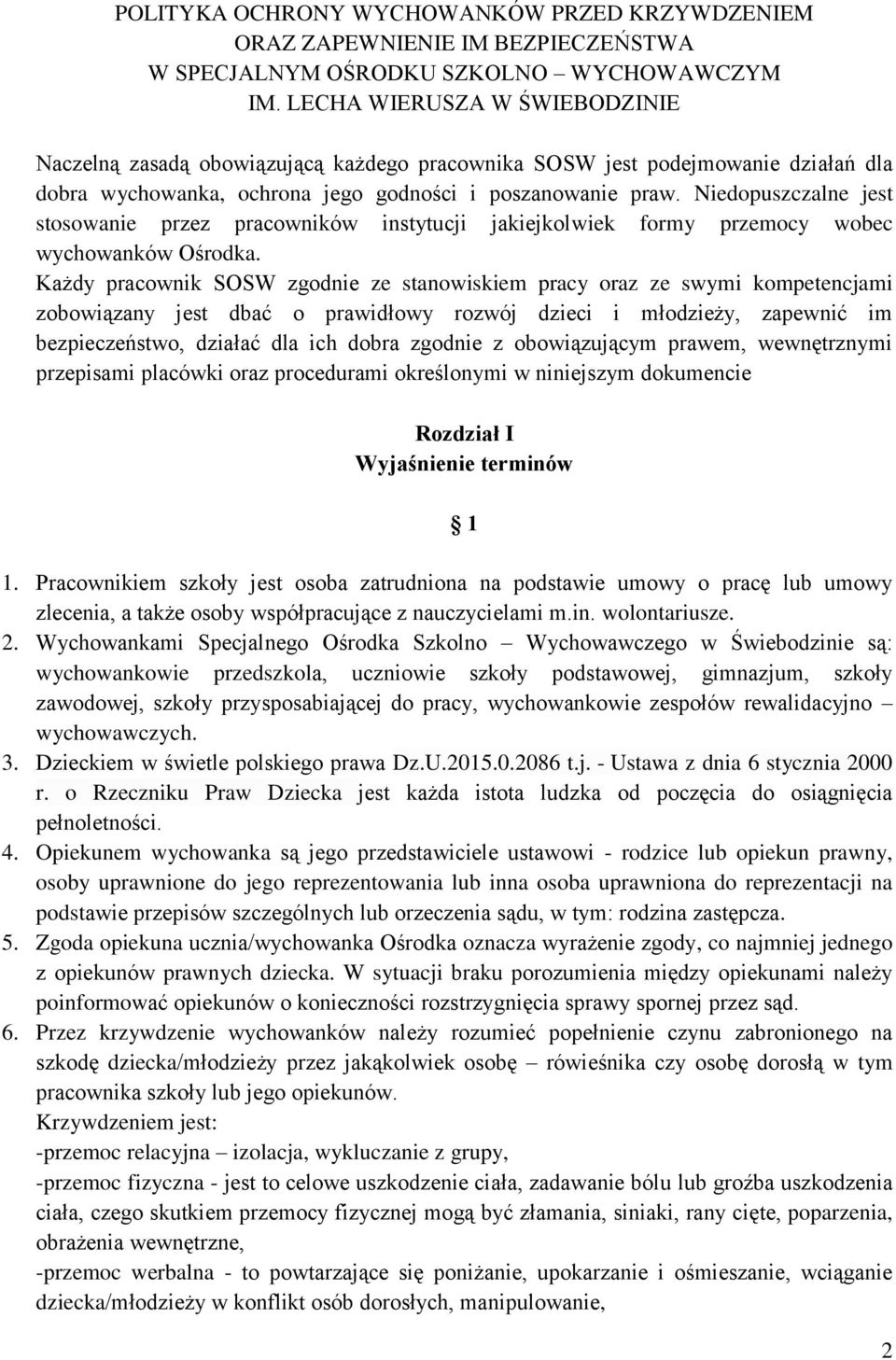 Niedopuszczalne jest stosowanie przez pracowników instytucji jakiejkolwiek formy przemocy wobec wychowanków Ośrodka.