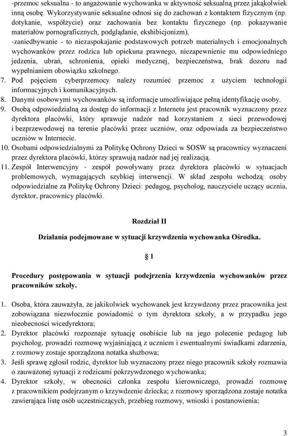 pokazywanie materiałów pornograficznych, podglądanie, ekshibicjonizm), -zaniedbywanie - to niezaspokajanie podstawowych potrzeb materialnych i emocjonalnych wychowanków przez rodzica lub opiekuna