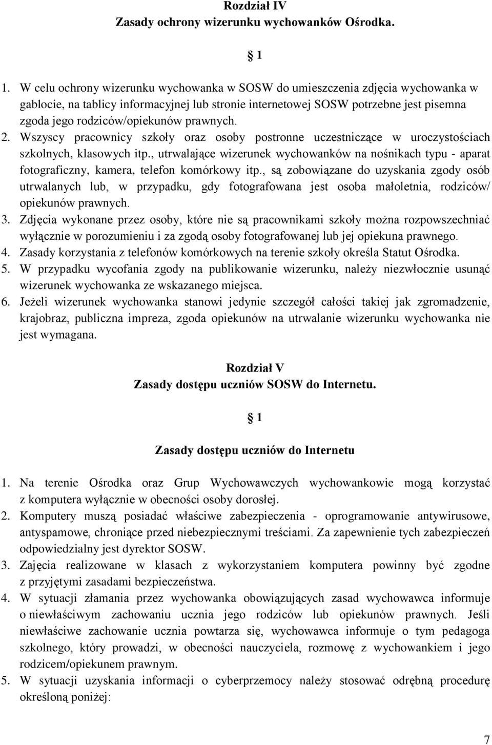 prawnych. 2. Wszyscy pracownicy szkoły oraz osoby postronne uczestniczące w uroczystościach szkolnych, klasowych itp.