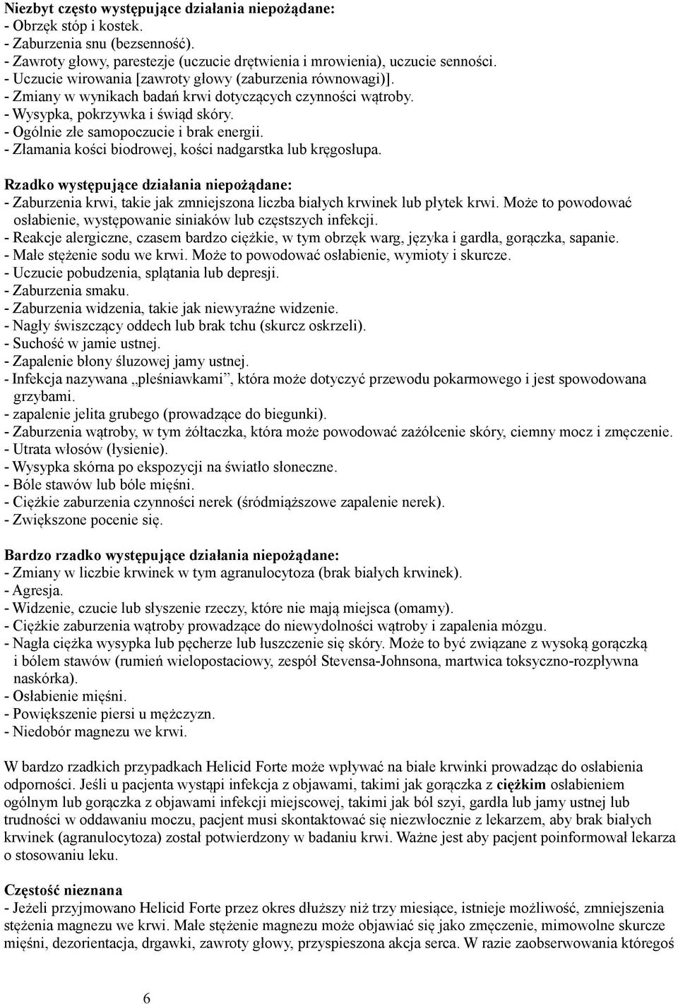 - Złamania kości biodrowej, kości nadgarstka lub kręgosłupa. Rzadko występujące działania niepożądane: - Zaburzenia krwi, takie jak zmniejszona liczba białych krwinek lub płytek krwi.