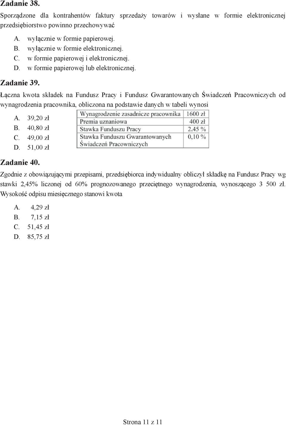 czna kwota sk adek na Fundusz Pracy i Fundusz Gwarantowanych wiadcze Pracowniczych od wynagrodzenia pracownika, obliczona na podstawie danych w tabeli wynosi A. 39,20 z B. 40,80 z C. 49,00 z D.