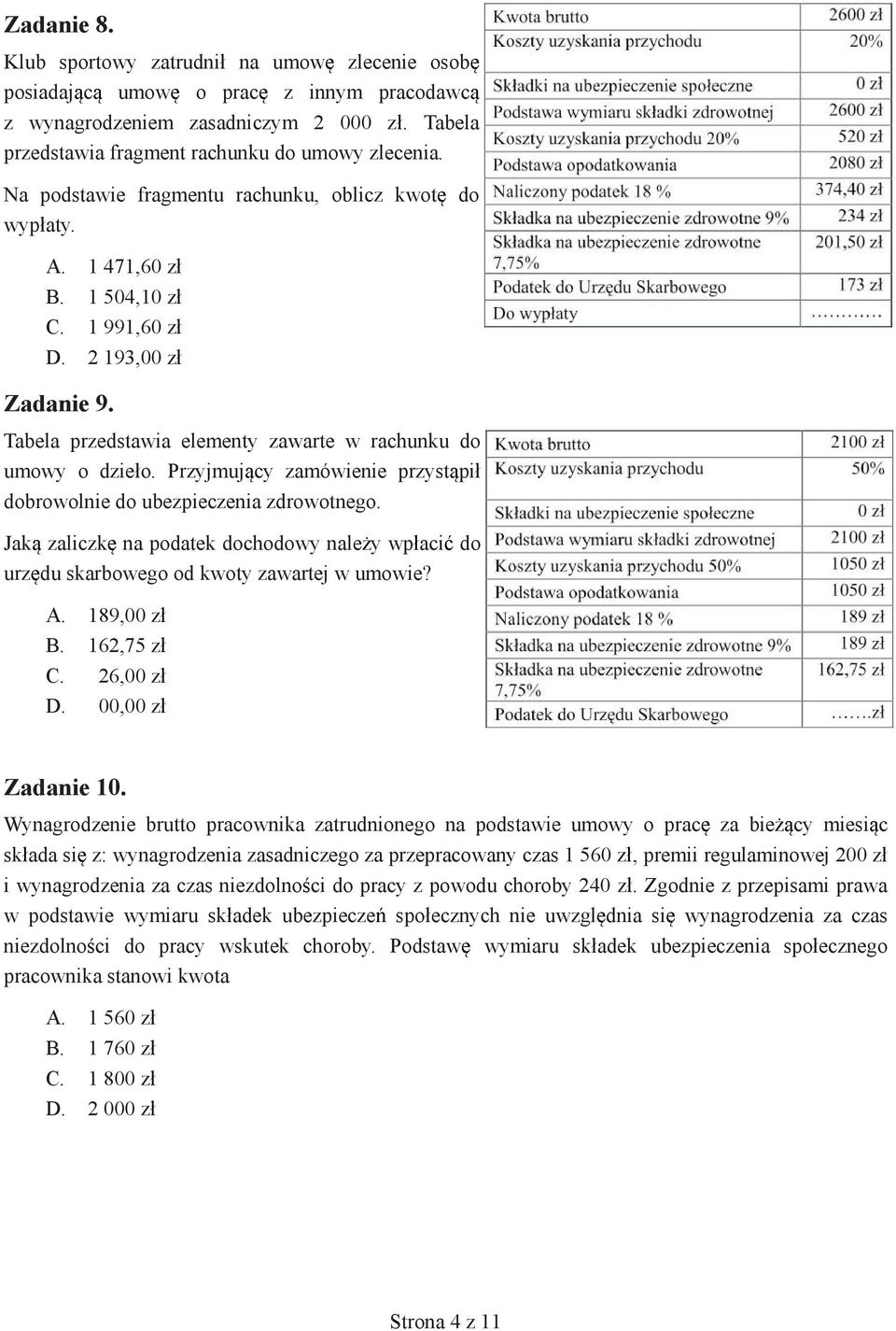 Przyjmuj cy zamówienie przyst pi dobrowolnie do ubezpieczenia zdrowotnego. Jak zaliczk na podatek dochodowy nale y wp aci do urz du skarbowego od kwoty zawartej w umowie? A. 189,00 z B. 162,75 z C.