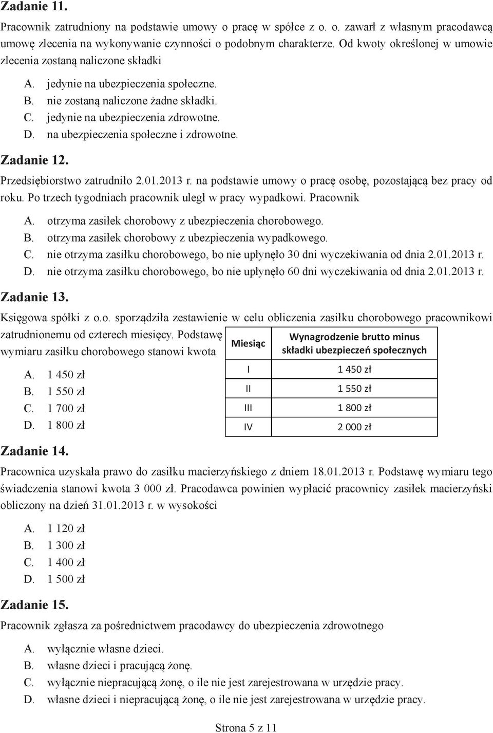 na ubezpieczenia spo eczne i zdrowotne. Zadanie 12. Przedsi biorstwo zatrudni o 2.01.2013 r. na podstawie umowy o prac osob, pozostaj c bez pracy od roku.