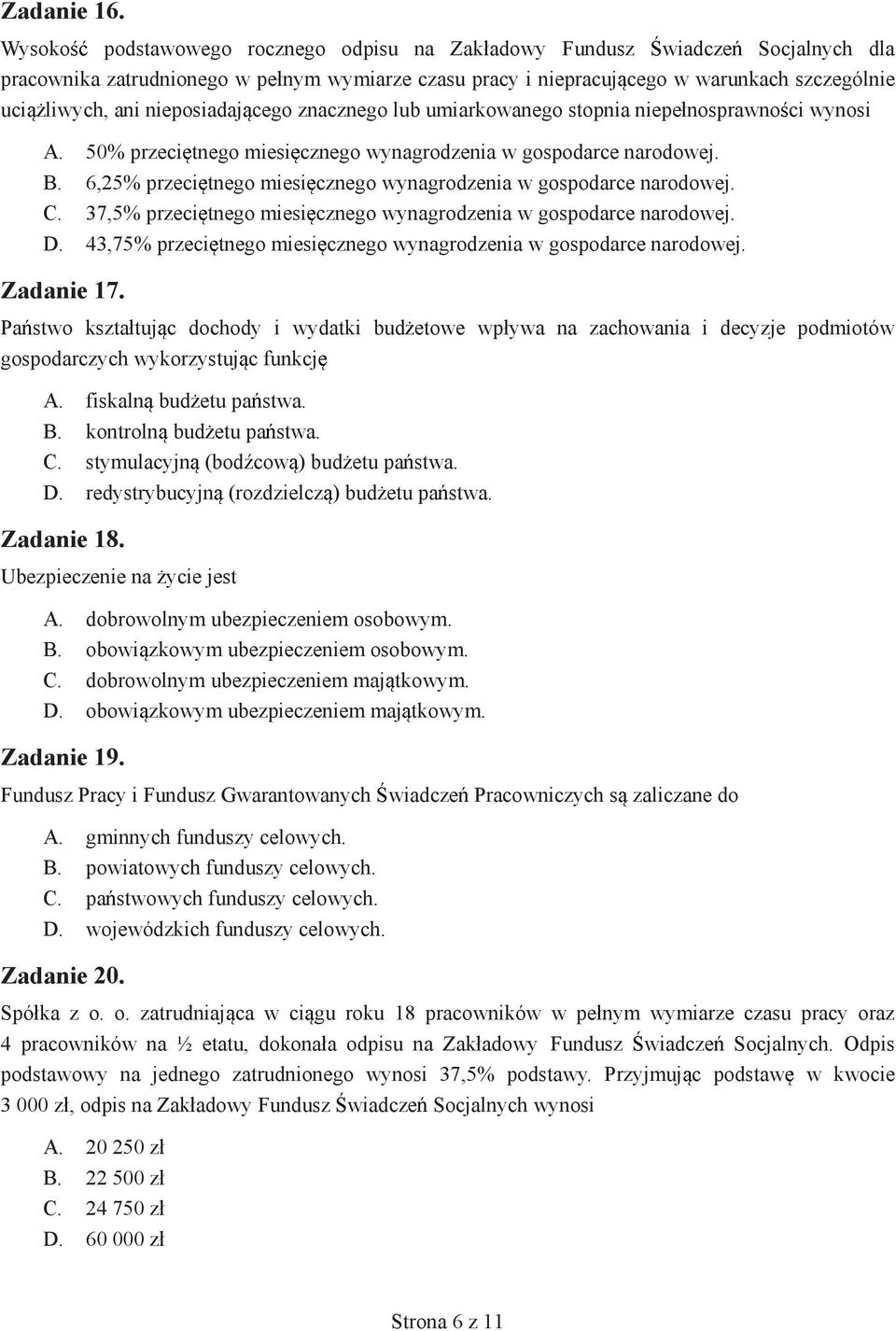 nieposiadaj cego znacznego lub umiarkowanego stopnia niepe nosprawno ci wynosi A. 50% przeci tnego miesi cznego wynagrodzenia w gospodarce narodowej. B.