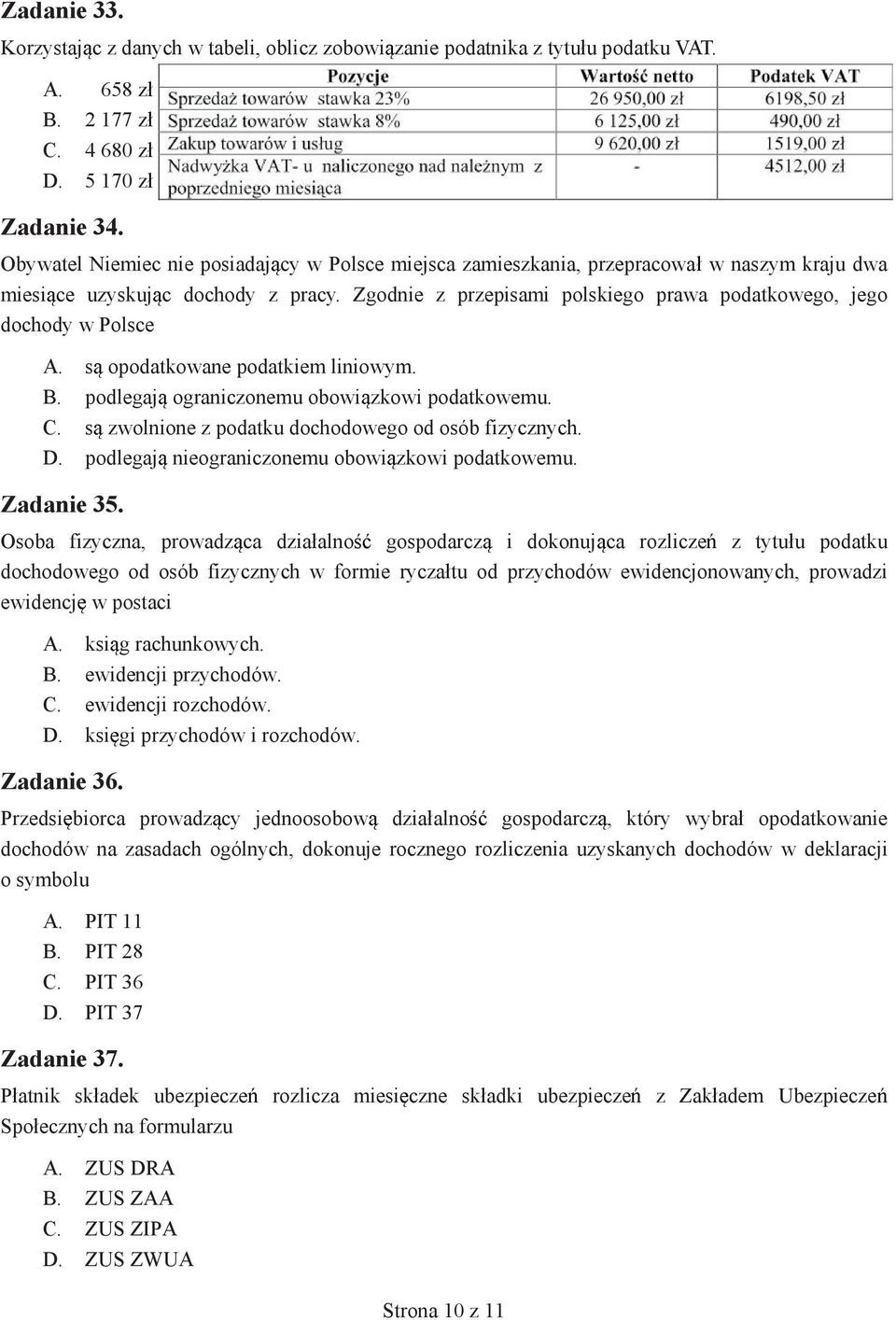 Zgodnie z przepisami polskiego prawa podatkowego, jego dochody w Polsce A. s opodatkowane podatkiem liniowym. B. podlegaj ograniczonemu obowi zkowi podatkowemu. C.