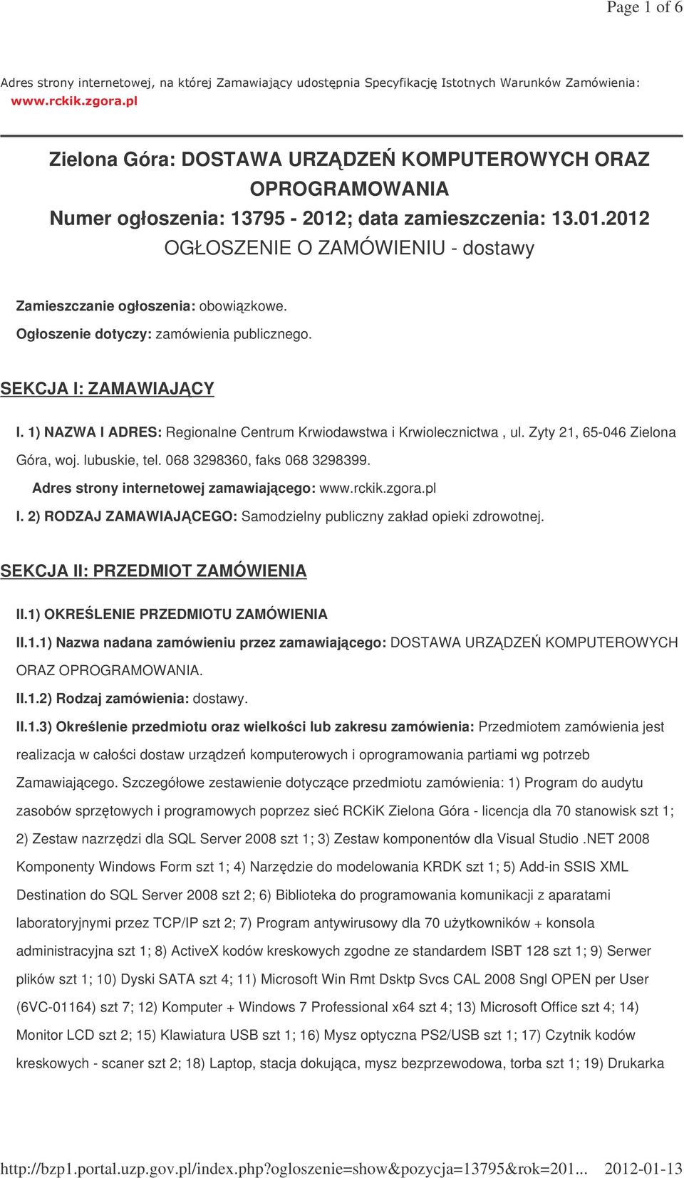 068 3298360, faks 068 3298399. Adres strony internetowej zamawiajcego: www.rckik.zgora.pl I. 2) RODZAJ ZAMAWIAJCEGO: Samodzielny publiczny zakład opieki zdrowotnej. SEKCJA II: PRZEDMIOT ZAMÓWIENIA II.