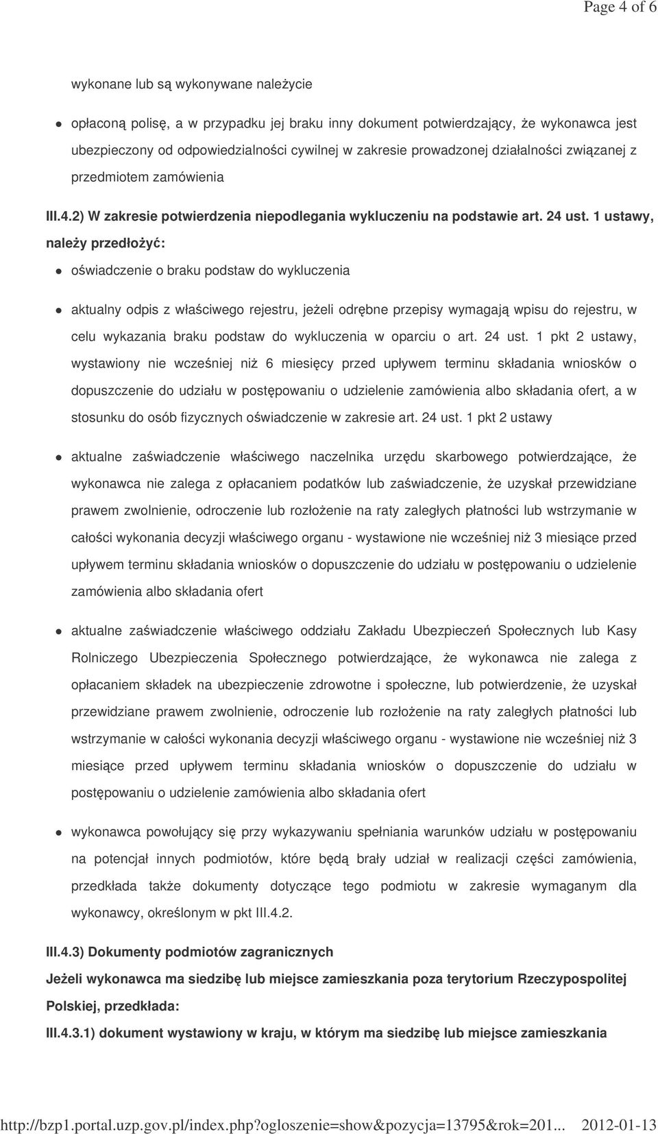 1 ustawy, naley przedłoy: owiadczenie o braku podstaw do wykluczenia aktualny odpis z właciwego rejestru, jeeli odrbne przepisy wymagaj wpisu do rejestru, w celu wykazania braku podstaw do