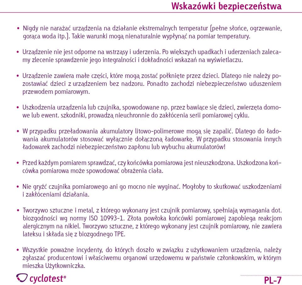 Po większych upadkach i uderzeniach zalecamy zlecenie sprawdzenie jego integralności i dokładności wskazań na wyświetlaczu. Urządzenie zawiera małe części, które mogą zostać połknięte przez dzieci.