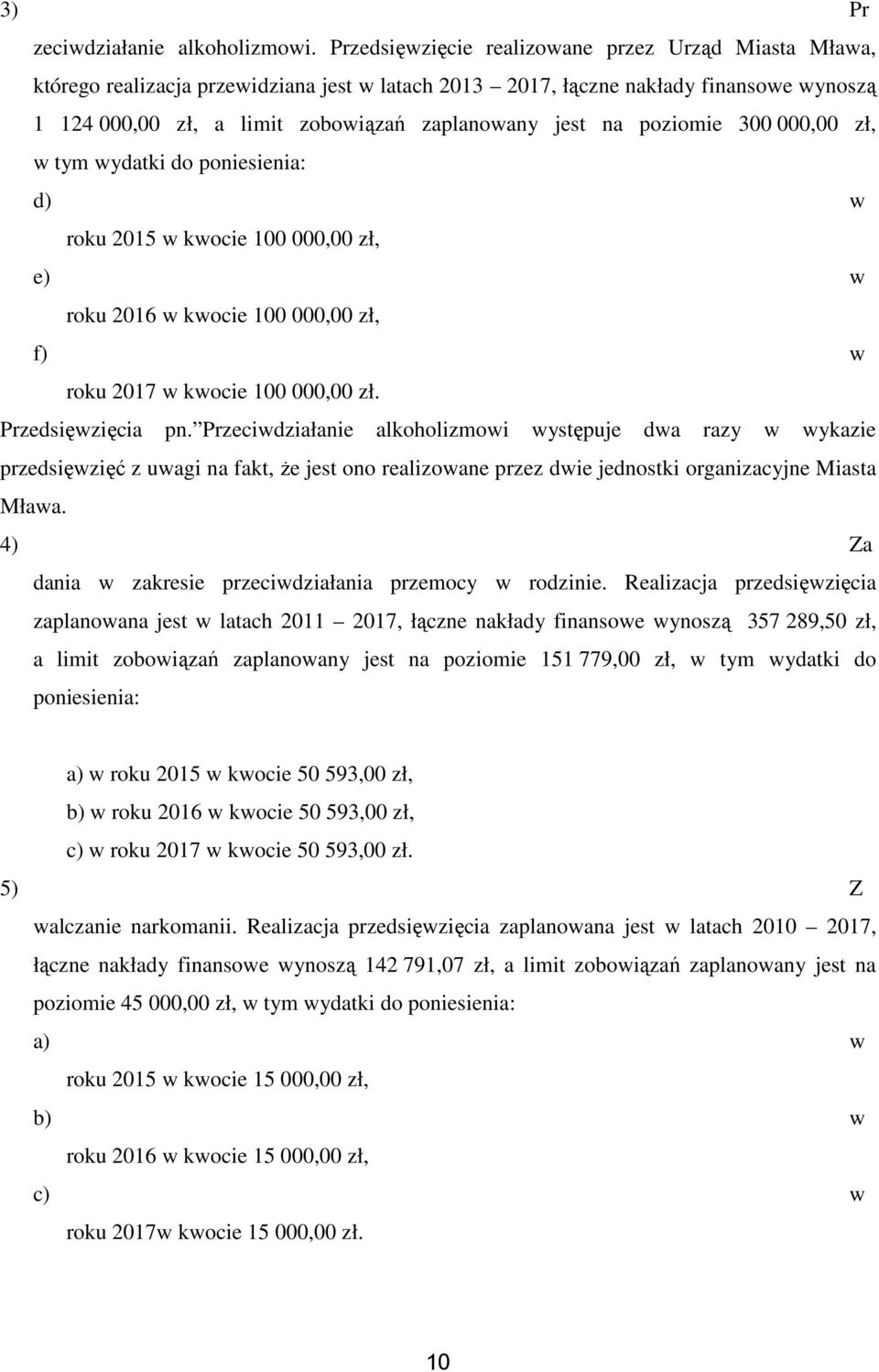 300 000,00 zł, tym ydatki do poniesienia: d) roku 2015 kocie 100 000,00 zł, e) roku 2016 kocie 100 000,00 zł, f) roku 2017 kocie 100 000,00 zł. Przedsięzięcia pn.