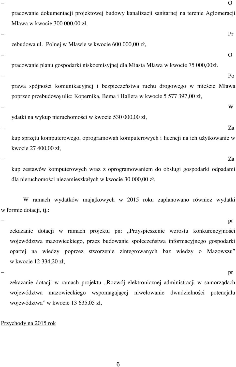 Po praa spójności komunikacyjnej i bezpieczeństa ruchu drogoego mieście Młaa poprzez przebudoę ulic: Kopernika, Bema i Hallera kocie 5 577 397,00 zł, W ydatki na ykup nieruchomości kocie 530 000,00