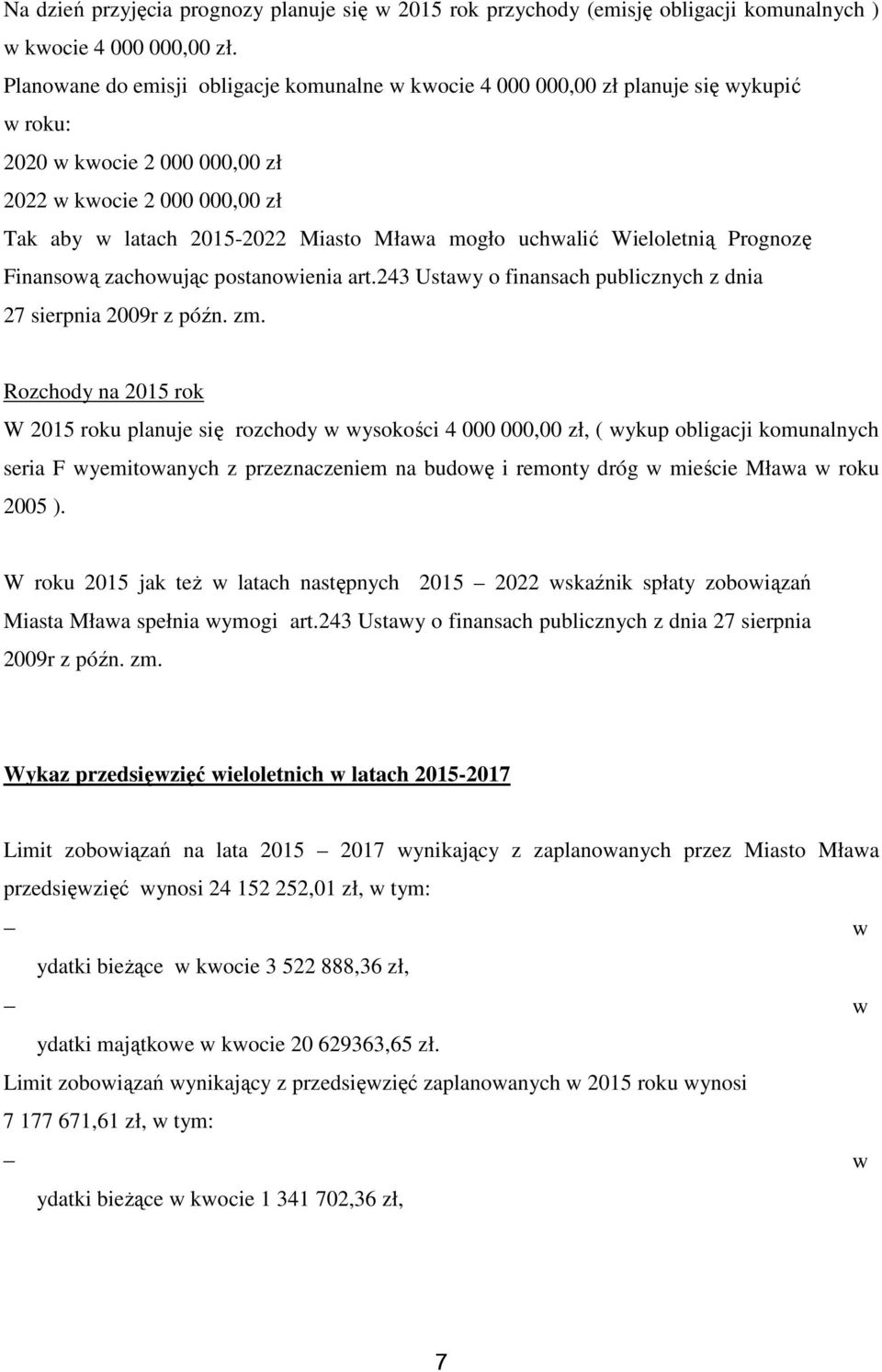 Wieloletnią Prognozę Finansoą zachoując postanoienia art.243 Ustay o finansach publicznych z dnia 27 sierpnia 2009r z późn. zm.