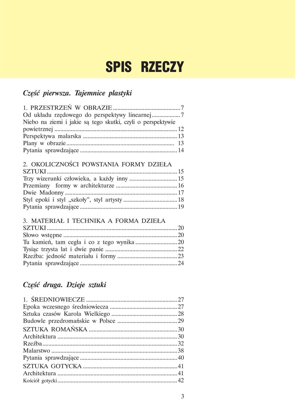 ..15 Przemiany formy w architekturze...16 Dwie Madonny...17 Styl epoki i styl szkoły, styl artysty...18 Pytania sprawdzające...19 3. MATERIAŁ I TECHNIKA A FORMA DZIEŁA SZTUKI...20 Słowo wstępne.