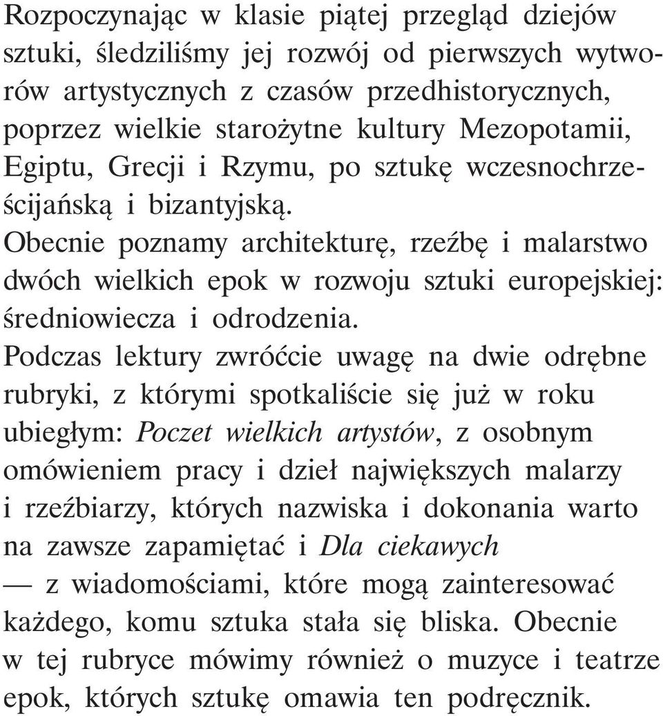 Podczas lektury zwróćcie uwagę na dwie odrębne rubryki, z którymi spotkaliście się już w roku ubiegłym: Poczet wielkich artystów, z osobnym omówieniem pracy i dzieł największych malarzy i rzeźbiarzy,