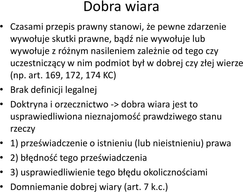 169, 172, 174 KC) Brak definicji legalnej Doktryna i orzecznictwo -> dobra wiara jest to usprawiedliwiona nieznajomość prawdziwego stanu