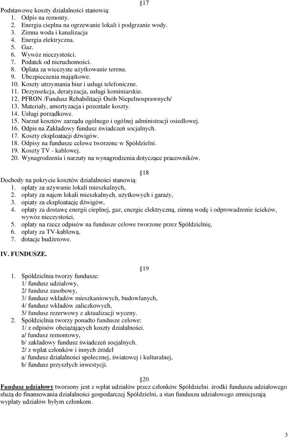 Dezynsekcja, deratyzacja, usługi kominiarskie. 12. PFRON /Fundusz Rehabilitacji Osób Niepełnosprawnych/ 13. Materiały, amortyzacja i pozostałe koszty. 14. Usługi porządkowe. 15.