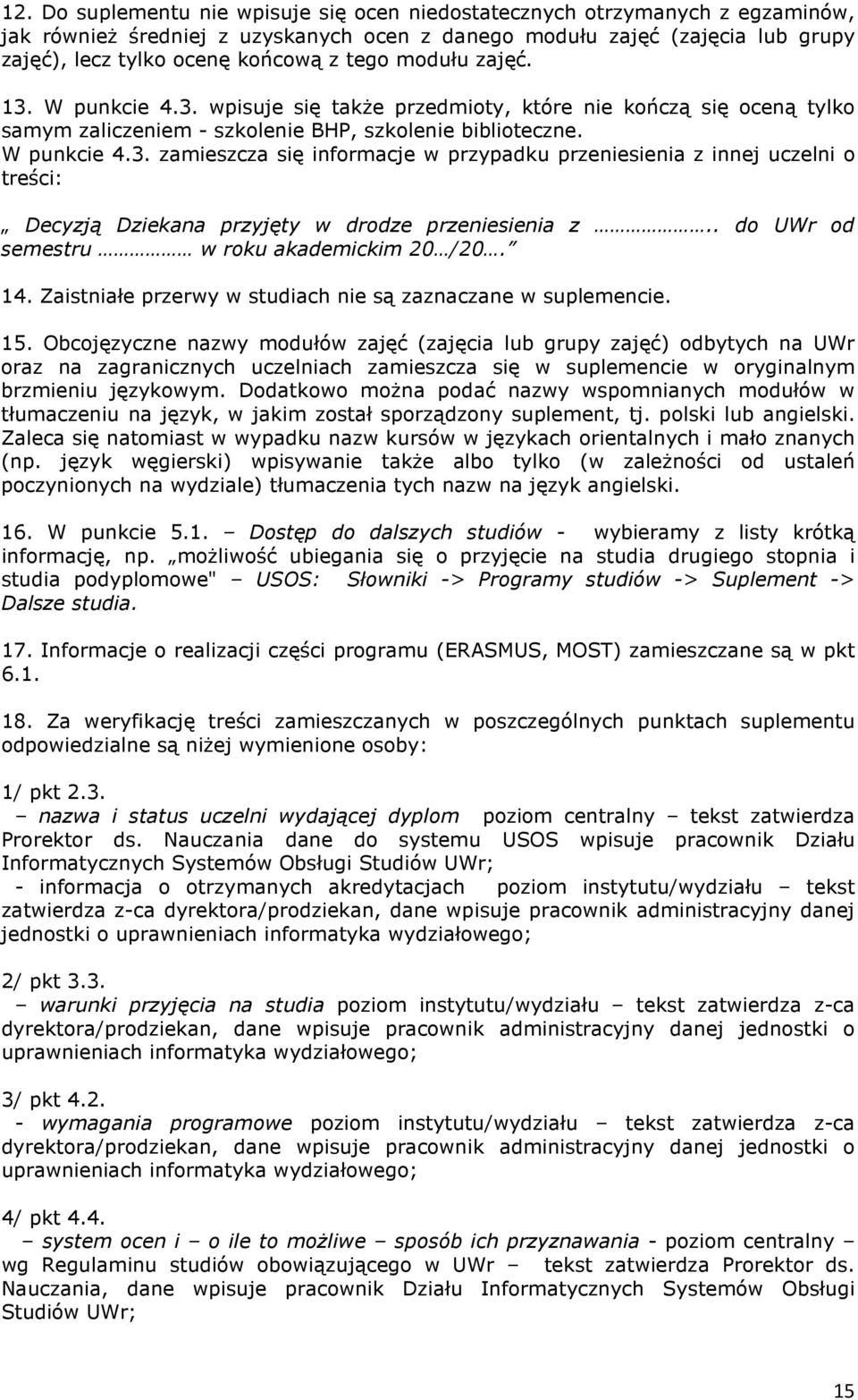 . do UWr od semestru w roku akademickim 20 /20. 14. Zaistniałe przerwy w studiach nie są zaznaczane w suplemencie. 15.