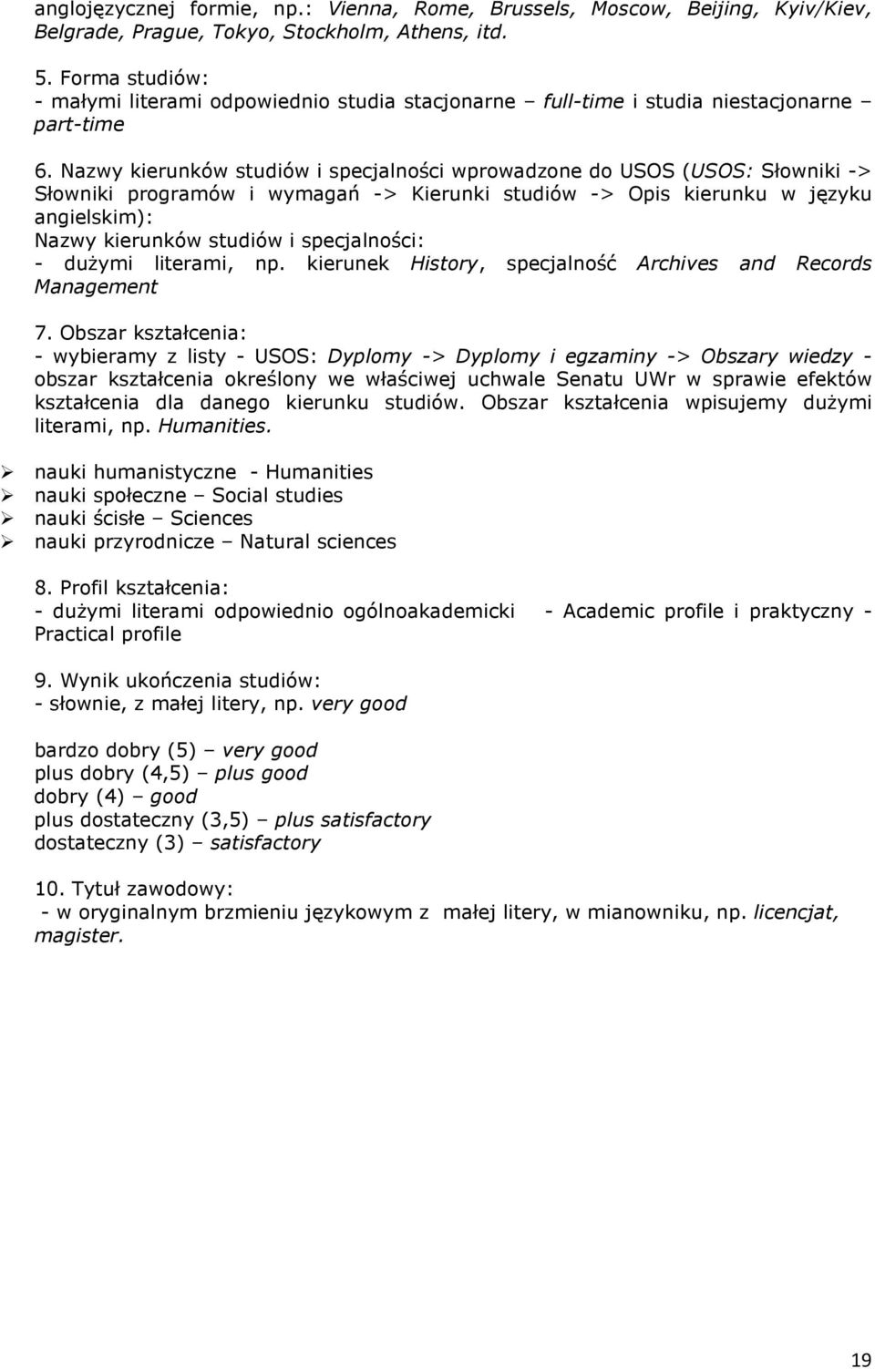 Nazwy kierunków studiów i specjalności wprowadzone do USOS (USOS: Słowniki -> Słowniki programów i wymagań -> Kierunki studiów -> Opis kierunku w języku angielskim): Nazwy kierunków studiów i