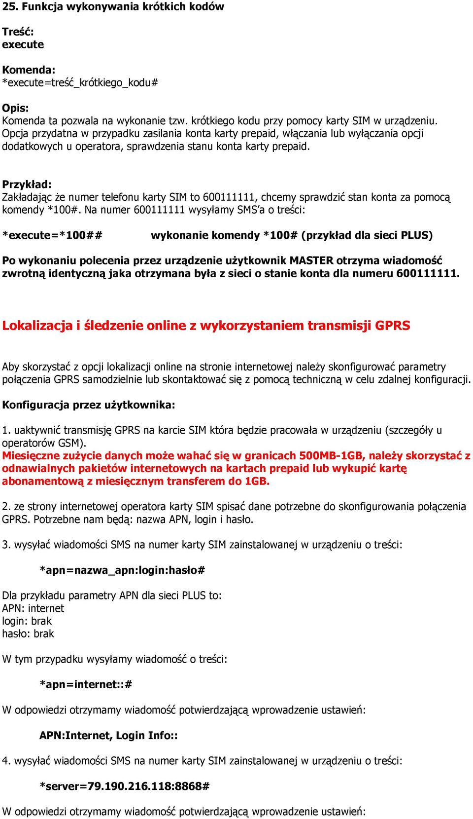 Zakładając Ŝe numer telefonu karty SIM to 600111111, chcemy sprawdzić stan konta za pomocą komendy *100#.