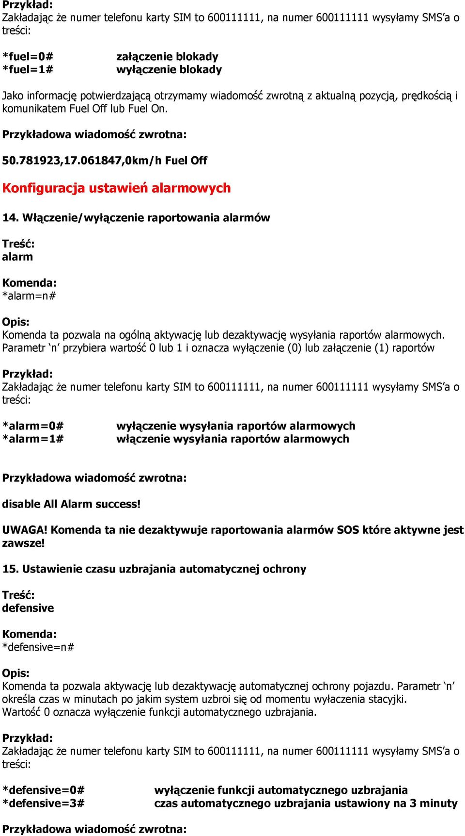 Włączenie/wyłączenie raportowania alarmów alarm *alarm=n# Komenda ta pozwala na ogólną aktywację dezaktywację wysyłania raportów alarmowych.