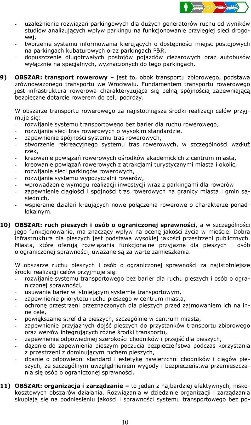 wyznaczonych do tego parkingach. 9) OBSZAR: transport rowerowy jest to, obok transportu zbiorowego, podstawa zrównoważonego transportu we Wrocławiu.