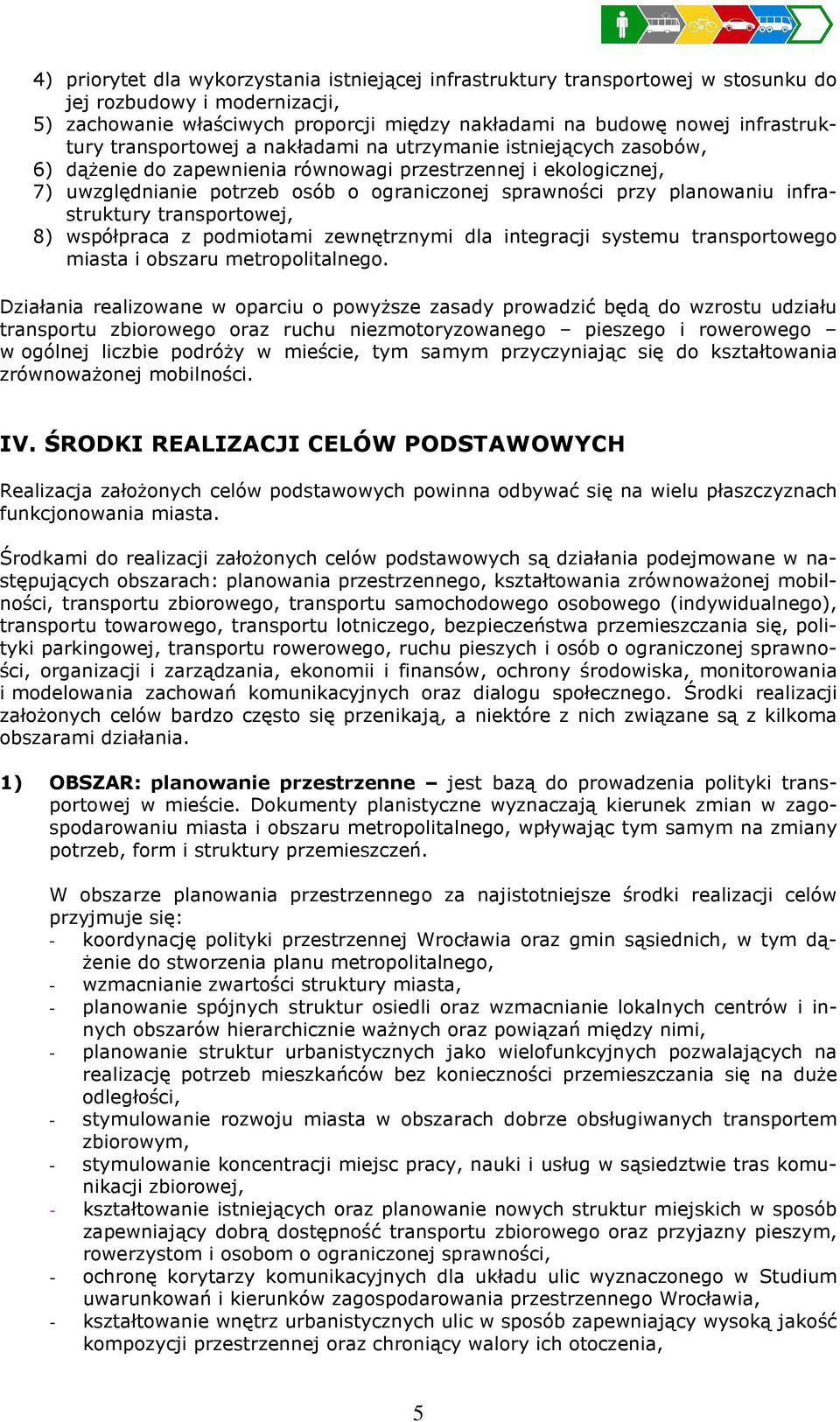 infrastruktury transportowej, 8) współpraca z podmiotami zewnętrznymi dla integracji systemu transportowego miasta i obszaru metropolitalnego.