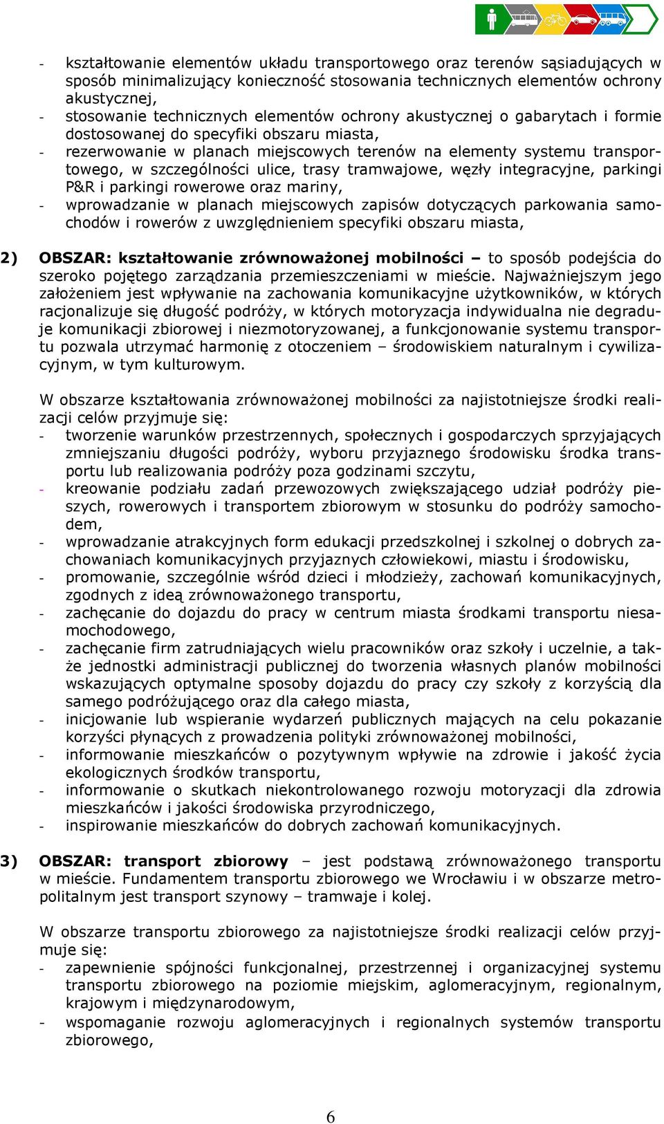 trasy tramwajowe, węzły integracyjne, parkingi P&R i parkingi rowerowe oraz mariny, - wprowadzanie w planach miejscowych zapisów dotyczących parkowania samochodów i rowerów z uwzględnieniem specyfiki