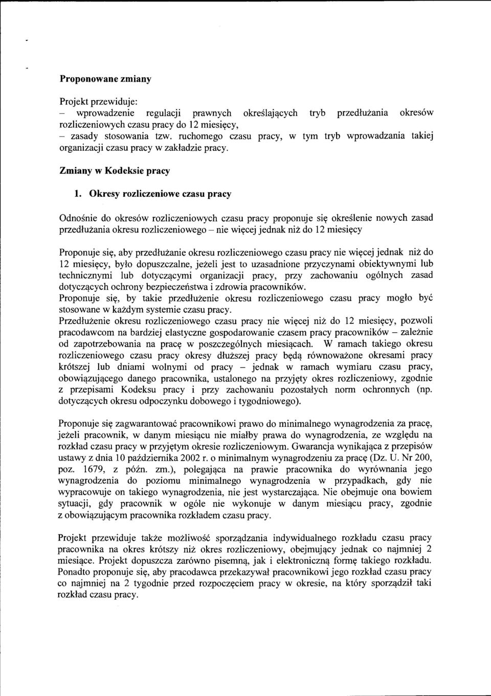 Okresy rozliczeniowe czasu pracy Odnośnie do okresów rozliczeniowych czasu pracy proponuje się określenie nowych zasad przedłużania okresu rozliczeniowego- nie więcej jednak niż do 12 miesięcy